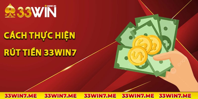 Cách thực hiện rút tiền 33Win7 chỉ trong 3 bước