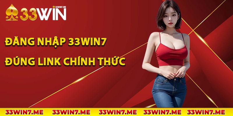 Đăng nhập 33Win7 đúng link chính thức